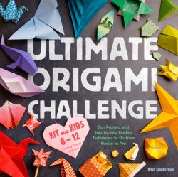 Ultimate Origami Challenge Kit for Kids 8-12 : Fun Projects and Step-By-Step Folding Techniques to Go from Novice to Pro (Folding Papers Included)