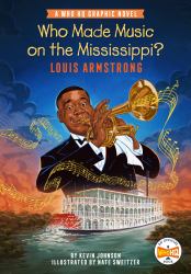 Who Made Music on the Mississippi? Louis Armstrong : A Who HQ Graphic Novel