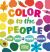 Color to the People : A Kid's Guide to the Power of Colors
