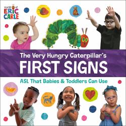 The Very Hungry Caterpillar's First Signs : ASL That Babies and Toddlers Can Use