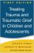 Treating Trauma and Traumatic Grief in Children and Adolescents