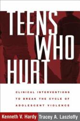Teens Who Hurt : Clinical Interventions to Break the Cycle of Adolescent Violence