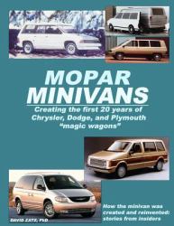 Mopar Minivans : Creating the First 20 Years of Dodge, Chrysler, and Plymouth Magic Wagons