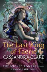 The Last King of Faerie : A Shadowhunters Novel