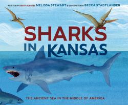 Sharks in Kansas : The Ancient Sea in the Middle of America