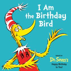 I Am the Birthday Bird : Based on the Dr. Seuss's Happy Birthday to You!