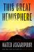 This Great Hemisphere : A Novel