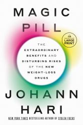 Magic Pill : The Extraordinary Benefits and Disturbing Risks of the New Weight-Loss Drugs