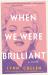 When We Were Brilliant When We Were Brilliant