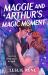 Maggie and Arthur's Magic Moment Maggie and Arthur's Magic Moment