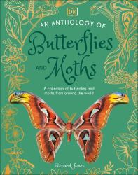 An Anthology of Butterflies and Moths : A Collection of Butterflies and Moths from Around the World