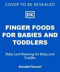 Finger Foods for Babies and Toddlers : From the No. 1 Children's Cookbook Author