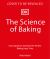 The Science of Baking : Everything You Need to Know to Create Perfect Sweet and Savory Bakes, Every Time