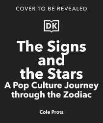 The Signs and the Stars : A Pop Culture Journey Through the Zodiac