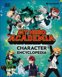 My Hero Academia Character Encyclopedia : The Official Companion to More Than 100 Heroes, Villains, Students, and Teachers from the Hit Anime