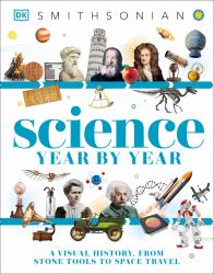 Science Year by Year : A Visual History - from Stone Tools to Space Travel