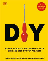 Diy : Repair, Renovate, and Decorate with over 450 Step-By-Step Projects