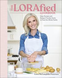 The LORAfied Cookbook : Easy Recipes and Budget-Friendly Hacks to Feed the Whole Family