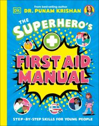 The Superhero's First Aid Manual : Step-By-Step Skills for Young People
