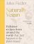 Naturally Vegan : Delicious Recipes from Around the World That Just Happen to Be Plant-Based