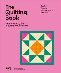 The Quilting Book : A Step-By-Step Guide to Patchwork and Quilting