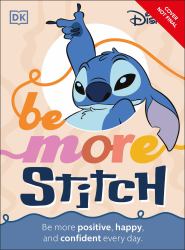 Disney Be More Stitch : Be More Positive, Happy, and Confident Every Day