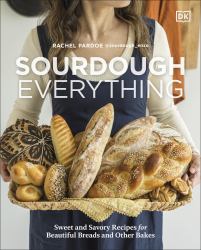 Sourdough Everything : Sweet and Savory Recipes for Beautiful Breads and Other Bakes