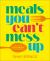 Meals You Can't Mess Up : 100+ Actually Easy Recipes for Big Flavor with Little Effort
