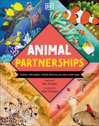Animal Partnerships : Radical Relationships, Unlikely Alliances, and Other Animal Teams