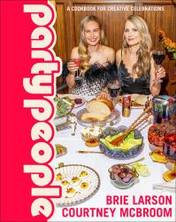 Party People : A Cookbook for Creative Celebrations
