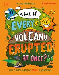 What If... Every Volcano Erupted at Once? : And Other Amazing Earth Questions