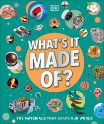 What's It Made Of? : The Materials That Shape Our World