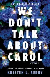 We Don't Talk about Carol : A Novel