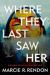Where They Last Saw Her : A Novel