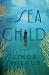 The Sea Child : A Novel The Sea Child : A Novel
