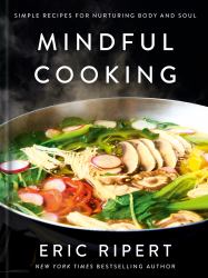 Mindful Cooking : Simple Recipes for Nurturing Body and Soul: a Plant-Based Cookbook