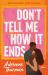 Don't Tell Me How It Ends : A Novel