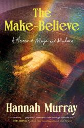The Make-Believe : A Memoir of Magic and Madness