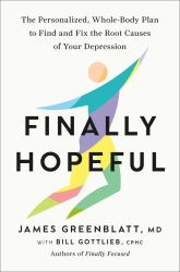 Finally Hopeful : The Personalized, Whole-Body Plan to Find and Fix the Root Causes of Your Depression