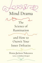 Mind Drama : The Science of Rumination and How to Outwit Your Inner Defeatist