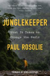 Junglekeeper : What It Takes to Change the World