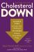 Cholesterol down, Revised Edition : Ten Simple Steps to Lower Your Cholesterol in Four Weeks--Without Prescription Drugs