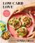 Low Carb Love : 100+ Authentic Mexican Favorites with a Low-Carb, High-Protein Twist