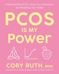 PCOS Is My Power : Understanding PCOS, Fixing Your Hormones, and Resetting Your Health