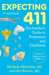 Expecting 411, 5th Edition : The Insider's Guide to Pregnancy and Childbirth