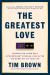 The Greatest Love : Lessons for Living with Extraordinary Courage--Even after the Worst Day of Your Life