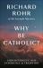 Why Be Catholic? : Understanding Our Experience and Tradition