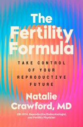 The Fertility Formula : Take Control of Your Reproductive Future