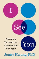 I See You : Parenting Through the Chaos of the Teen Years