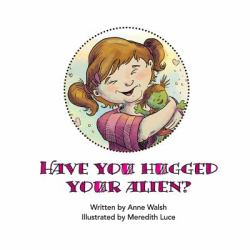 Have You Hugged Your Alien?